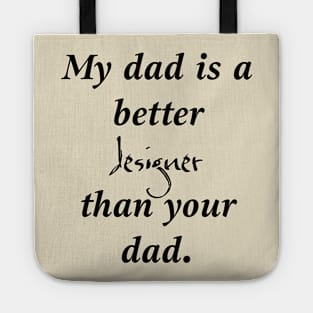 My Dad Is a Better Designer Than Your Dad. Tote