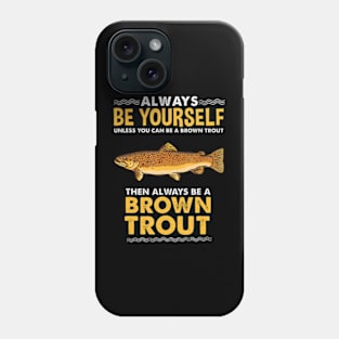 Always Be Yourself Brown Trout Fly Fishing Phone Case