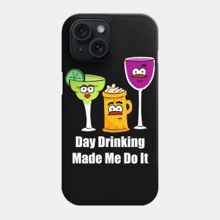 Day Drinking Made Me Do It Phone Case