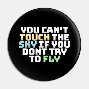 you cant touch the sky if you dont try to fly motivation text Pin