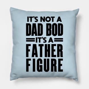 It's Not a Father Figure It's a Dad Bod: Dad Joke Pillow