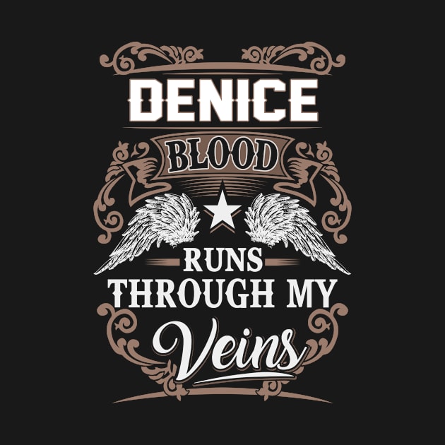 Denice Name T Shirt - Denice Blood Runs Through My Veins Gift Item by Gnulia