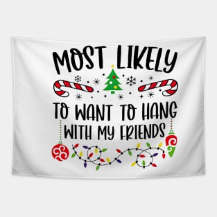 Most Likely To Want To Hang With My Friends Funny Christmas Tapestry