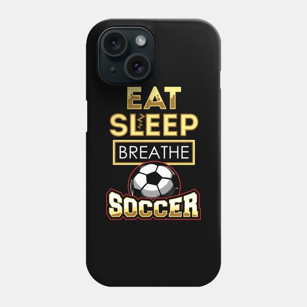 Eat sleep breathe soccer Phone Case by captainmood