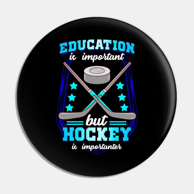 Education Is Important But Hockey Is Importanter Pin by theperfectpresents