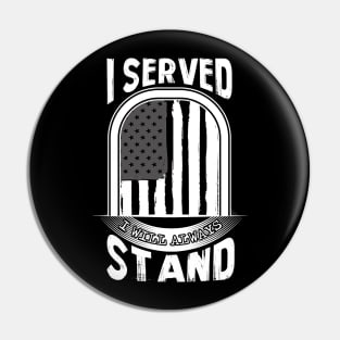 I Served I Will Always Stand for the National Anthem Pin