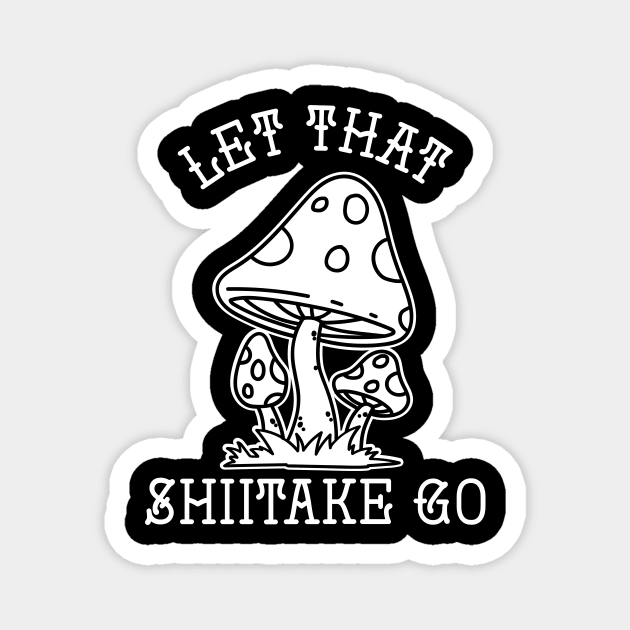 Let That Shiitake Go Magnet by maxcode