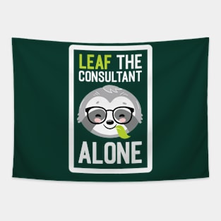 Funny Consultant Pun - Leaf me Alone - Gifts for Consultants Tapestry