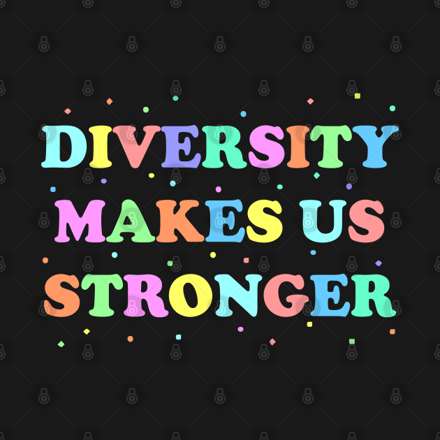 Diversity Makes Us Stronger by jverdi28