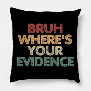 Bruh Where's Your Evidence Pillow