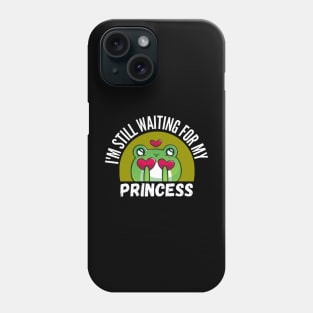 I'm Still Waiting For My Princess Funny Frog Phone Case