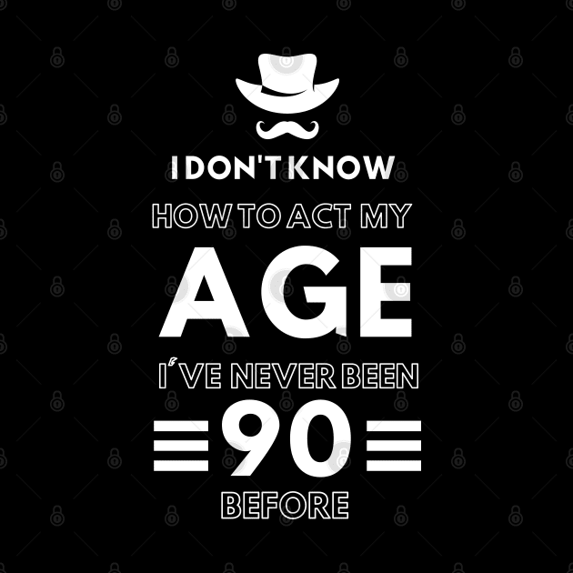 I don't know how to act at my age. I've never been this old before by TigrArt