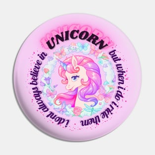 I don't always believe in unicorns but when I do I ride them, Pink unicorn Pin