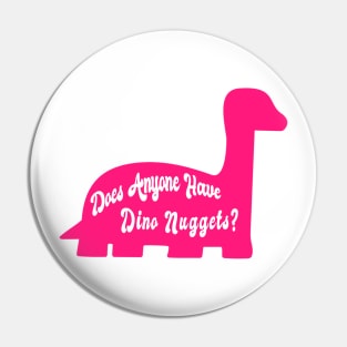 Does Anyone Have Dino Nuggets? Funny Charli d'Amelio Fan Picky Eater Gifts Pin