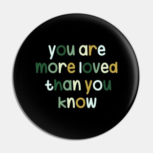 You are more loved than you know Pin