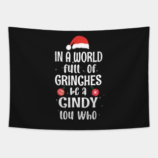 In a World Full of Grinches be a Cindy Lou Who - Funny Christmas Grinches be a Cindy Tapestry