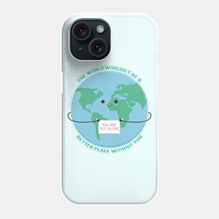 You are not alone. Phone Case