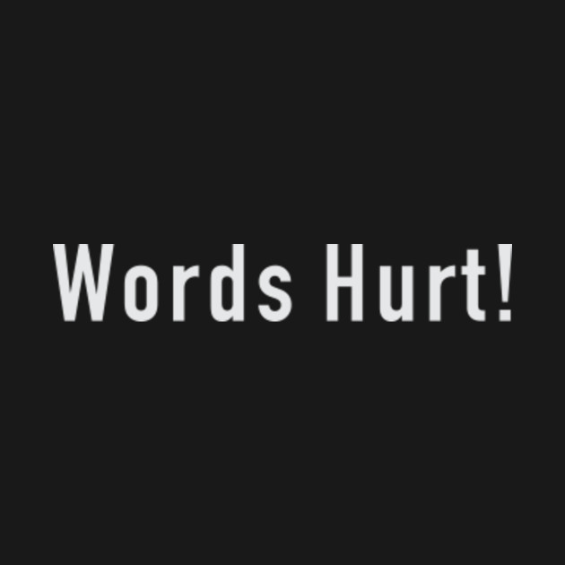 words hurt put an