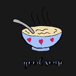 good soup T-Shirt