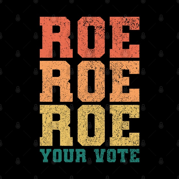 Roe Roe Roe Your Vote Vintage - Sayings About Women's Rights by Vishal Sannyashi