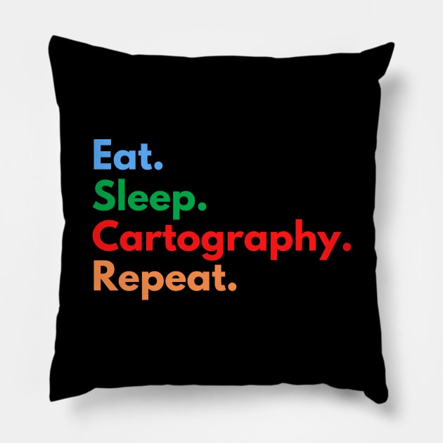 Eat. Sleep. Cartography. Repeat. Pillow by Eat Sleep Repeat