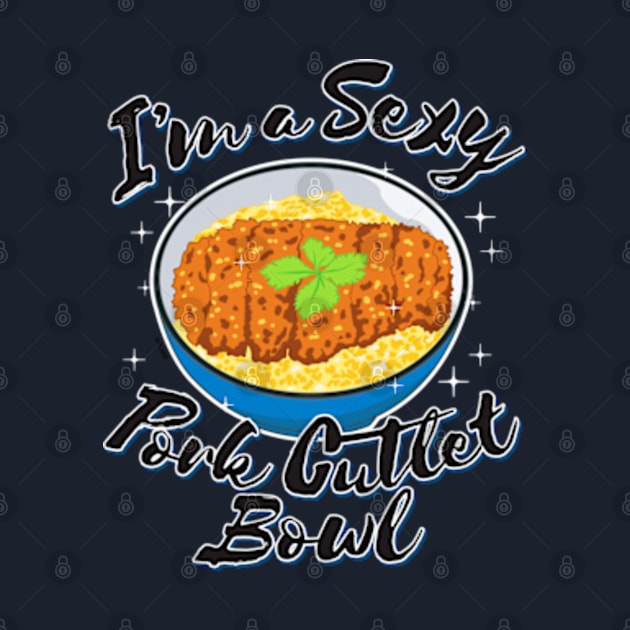 I'm a Sexy Pork Cutlet Bowl by Plan8