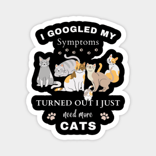 I Googled My Symptoms Turned out I Just Need More CATS Magnet