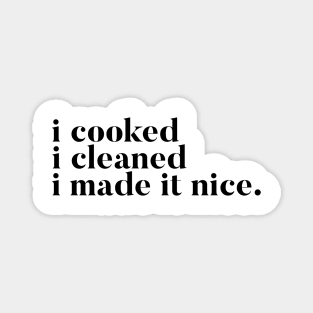 I cooked I cleaned I made it nice - Real Housewives of New York Quote Magnet