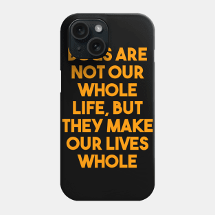 Dogs are not our whole life Phone Case