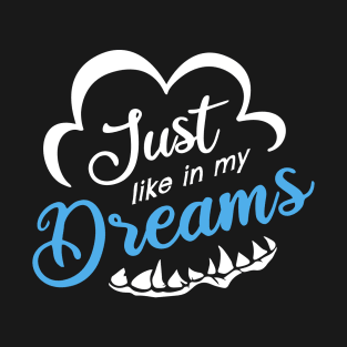 Just Like In My Dreams T-Shirt