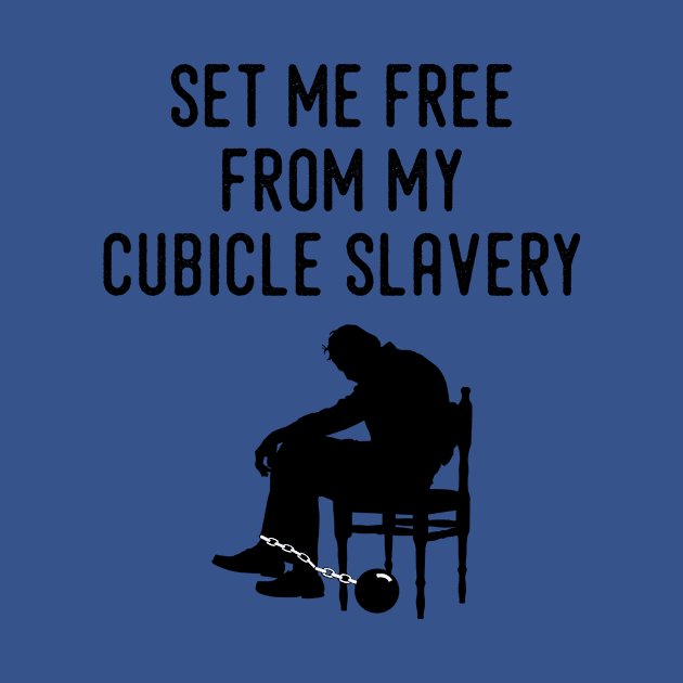 Set Me Free From My Cubicle Slavery by dyana123