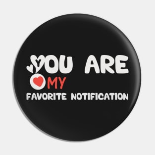 You Are My Favorite Notification Pin