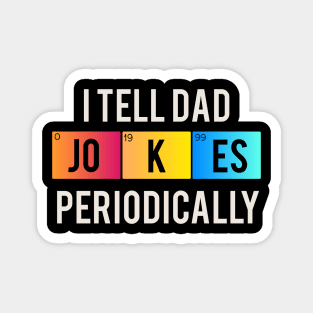 I tell dad jokes periodically Magnet