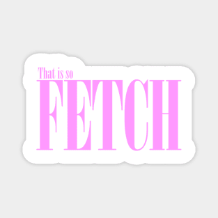 That is so fetch Magnet