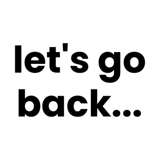 Let's go back typography design, Motivational Design T-Shirt