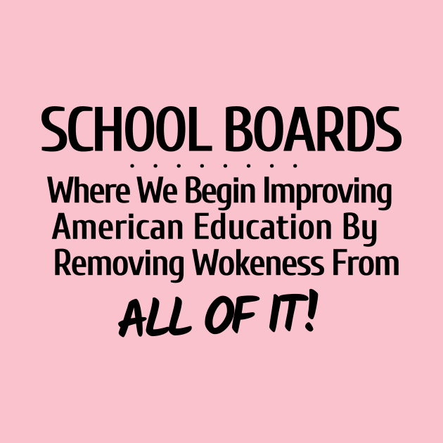 School Boards-Where We Begin Improving American Education by Let Them Know Shirts.store