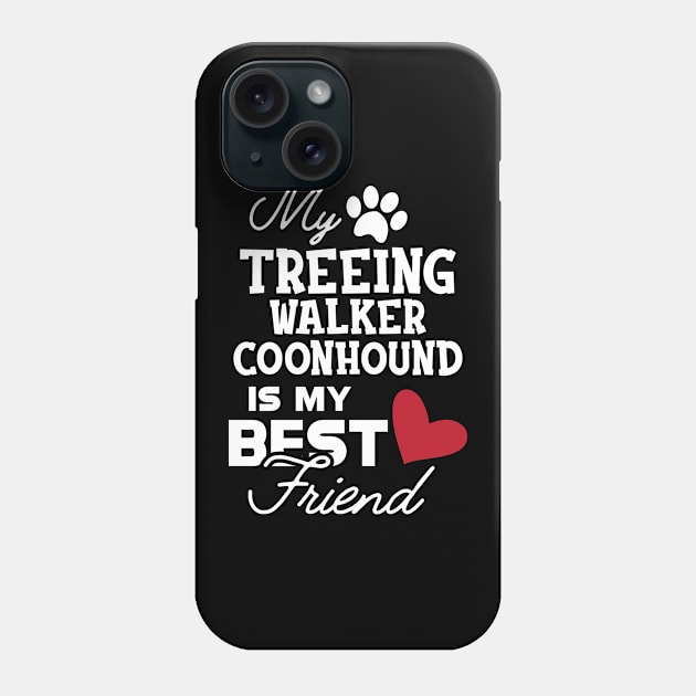 Treeing walker coonhound - My treeing walker coonhound is my best friend Phone Case by KC Happy Shop