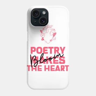 Poetry makes the Heart Bloom Phone Case