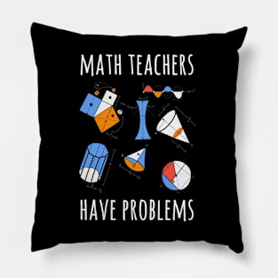 MATH TEACHERS HAVE PROBLEMS FUNNY TEACHER Pillow