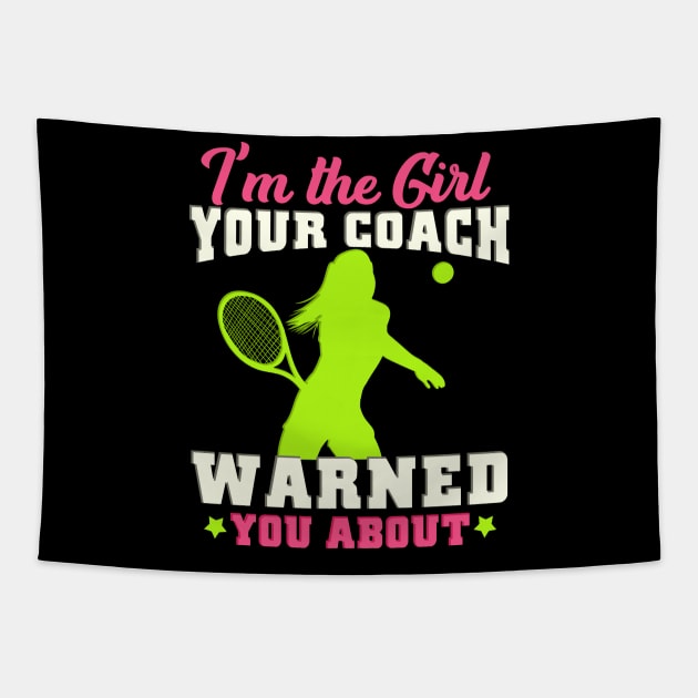 I'm The Girl Your Coach Warned You About Tennis Gift Tapestry by biNutz