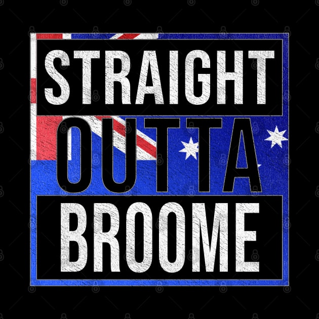 Straight Outta Broome - Gift for Australian From Broome in Western Australia Australia by Country Flags