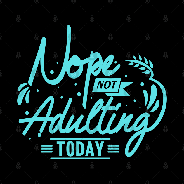 Not Adulting Today Sarcastic Vibes Tee! by SocietyTwentyThree