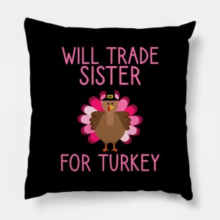 Will Trade Sister For Turkey Thanksgiving Pillow