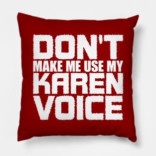 Don't Make Me Use My Karen Voice Pillow