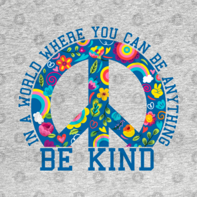 Disover in a world where you can be anything be kind - Be Kind - T-Shirt
