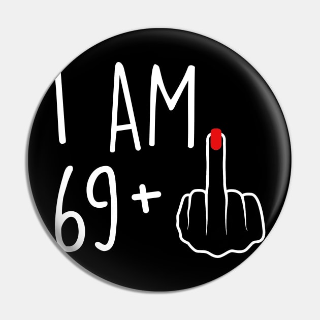 I Am 69 Plus 1 Middle Finger For A 70th Birthday For Women Pin by Rene	Malitzki1a