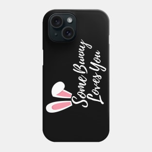 Some Bunny Loves You. Perfect Easter Basket Stuffer or Mothers Day Gift. Cute Bunny Rabbit Pun Design. Phone Case