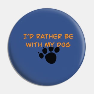 I’d Rather Be With My Dog Pin