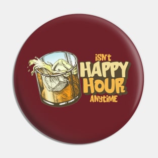 Isn't Happy Hour Anytime Pin