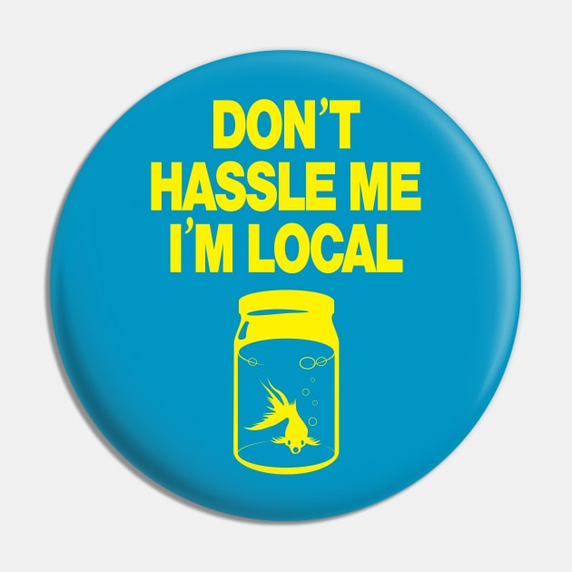 Don't Hassle Me I'm Local -yellow Pin by MartianInk